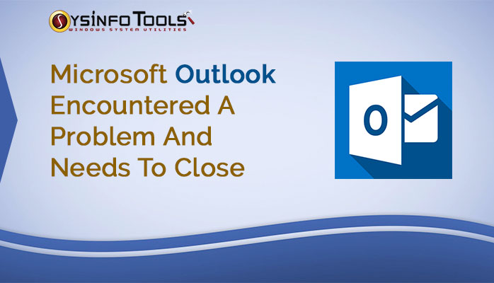 Microsoft Outlook Encountered A Problem And Needs To Close